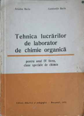 TEHNICA LUCRARILOR DE LABORATOR DE CHIMIE ORGANICA PENTRU ANUL IV DE LICEU, CLASE SPECIALE DE CHIMIE-ARIADNA BAC foto