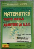 MATEMATICA TESTE GRILA PENTRU ADMITERE LA A.S.E.-MARIA CHIRCULESCU, AURELIA GOMOLEA-338216