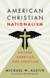 American Christian Nationalism: Neither American Nor Christian