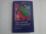 &quot;YOU, ASSHOLE, YOU CAUSED IT!&quot; (autograf si dedicatie) - TREI PASI PENTRU A ALEGE RESPONSABILITATEA INDIVIDUALA FATA DE PLANETA SI NU NUMAI -