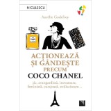 Actioneaza Si Gandeste Precum Coco Chanel, Aurelie Godefroy - Editura Niculescu
