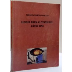 LUNGUL DRUM AL TEATRULUI CATRE SINE de ADRIANA MARINA POPOVICI , 2000