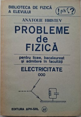 Probleme de fizica pentru licee, bacalaureat si admitere in facultati. Electricitate &amp;ndash; Anatolie Hristev foto