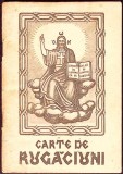 CARTE DE RUGACIUNI (RUGACIUNI SI INVATATURI DE CREDINTA ORTODOXA)-TIPARIT CU BINECUVANTAREA PREA FERICITULU-360670