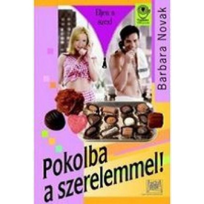 Pokolba a szerelemmel! - &Eacute;LJEN A SZEX! - Barbara Novak