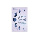 Lunar Living Working with the Magic of the Moon Cycles