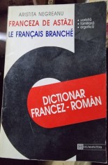 Franceza de astazi. Le francais branche. Dictionar francez-roman - Aristita Negreanu