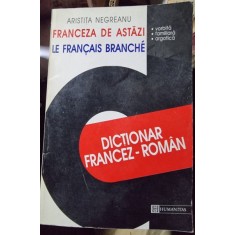 Franceza de astazi. Le francais branche. Dictionar francez-roman - Aristita Negreanu