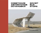 Soviet Bus Stops - Carte fotografie Christopher Herwig, arhitectura sovietica, 14 tari, 2014, Engleza