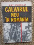 CALVARUL MEU IN ROMANIA-KURT SCHIEBOLDT