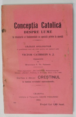 CONCEPTIA CATOLICA DESPRE LUME .., CALAUZA APOLOGETICA de VICTOR CATHREIN S.J. , CARTEA A DOUA : CRESTINULIN LUMINA REVELATIEI SUPRANATURALE , 1912 foto
