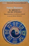 Il medico di se stesso. Manuale pratico di medicina orientale - 2007 - Naboru Muramoto (D232)