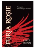 Furia Rosie. Volumul I - Pierce Brown