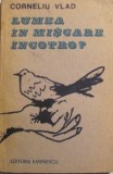 Cartea Lumea in Miscare, Incotro? de Corneliu Vlad, brosata, format mediu, 212 pagini, Editura Eminescu, 1989