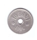 Moneda 10 bani 1906 J - Hamburg, stare buna, curata