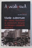 MARILE CUTREMURE DIN ISTORIA ROMANIEI SI PREVIZIUNI DESPRE URMATOAREA CATASTROFA SEISMICA de DAN - SILVIU BOERESCU , 2018