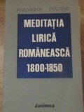 Meditatia Lirica Romaneasca 1800-1850 - Antoaneta Macovei, Junimea 1982, Beletristica, Carte Romana