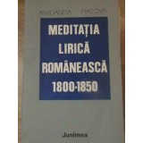 MEDITATIA LIRICA ROMANEASCA 1800-1850-ANTOANETA MACOVEI-232322
