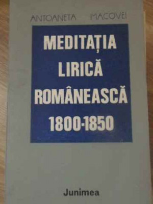 MEDITATIA LIRICA ROMANEASCA 1800-1850-ANTOANETA MACOVEI foto