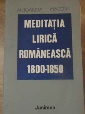 MEDITATIA LIRICA ROMANEASCA 1800-1850-ANTOANETA MACOVEI-232322 foto