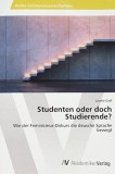Studenten oder doch Studierende? : Wie der Feminismus-Diskurs die deusche Sprache bewegt.