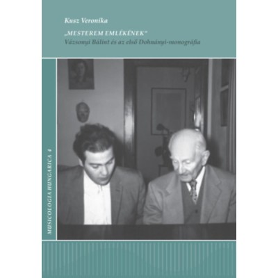 &amp;quot;Mesterem eml&amp;eacute;k&amp;eacute;nek&amp;quot; - V&amp;aacute;zsonyi B&amp;aacute;lint &amp;eacute;s az első Dohn&amp;aacute;nyi-monogr&amp;aacute;fia - Kusz Veronika foto