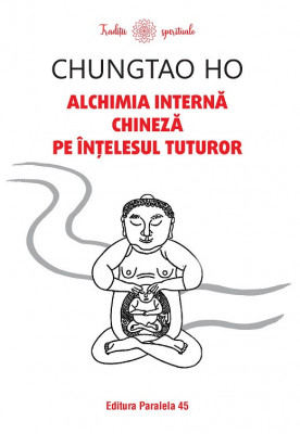 Alchimia interna chineza pe intelesul tuturor Chungtao Ho foto