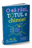 O să r&acirc;zi, totul e chimie! - Paperback brosat - Dr. Mai Thi Nguyen-Kim - Publica