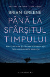 P&acirc;nă la sf&acirc;rșitul timpului - Paperback brosat - Brian Greene - Humanitas