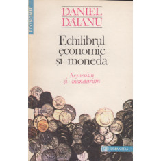 Echilibrul economic si moneda. Keynesism si monetarism - Daniel Daianu