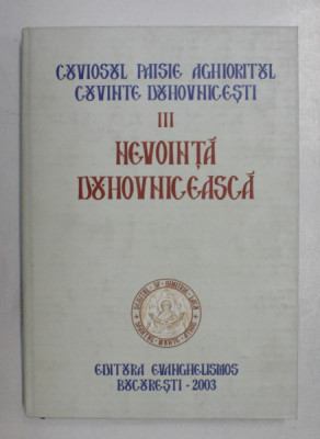 NEVOINTA DUHOVNICEASCA , VOLUMUL III de PAISIE AGHIORITUL , 2003 * PREZINTA SUBLINIERI CU CREIONUL foto