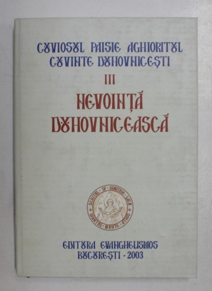 NEVOINTA DUHOVNICEASCA , VOLUMUL III de PAISIE AGHIORITUL , 2003