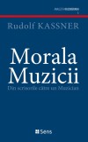 Morala Muzicii - Scrisori către un Muzician, Rudolf Kassner - Carte Beletristica