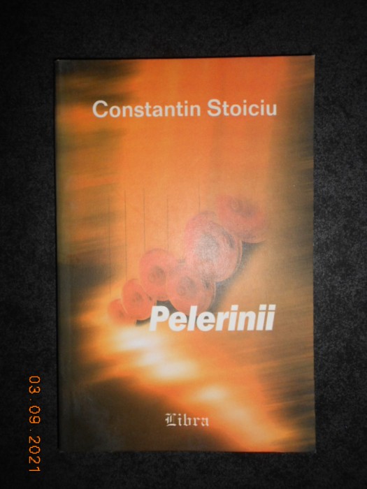 CONSTANTIN STOICIU - PELERINII