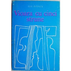 Vioara cu cinci strune (Poezii originale si traduceri) &ndash; Ilie Ivanus