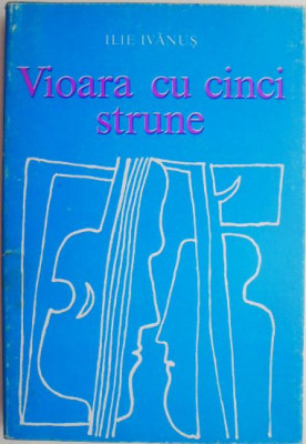 Vioara cu cinci strune (Poezii originale si traduceri) &amp;ndash; Ilie Ivanus foto