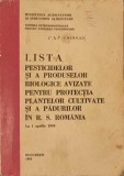 LISTA PESTICIDELOR SI A PRODUSELOR BIOLOGICE AVIZATE PENTRU PROTECTIA PLANTELOR CULTIVATE SI A PADURILOR IN R.S.