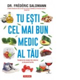 Tu esti cel mai bun medic al tau. Invata sa te vindeci din interior si sa previi bolile - Frederic Saldmann