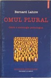 OMUL PLURAL CATRE O SOCIOLOGIE PSIHOLOGICA-BERNARD LAHIRE-216537