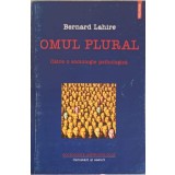 OMUL PLURAL CATRE O SOCIOLOGIE PSIHOLOGICA-BERNARD LAHIRE-216537