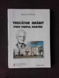 TRECATOR GRABIT PRIN TIMPUL NOSTRU - BUCUR CHIRIAC