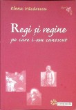 Regi si Regine pe care i-am cunoscut - Elena Vacarescu - Editura Compania 2007 - Istorie - Biografii