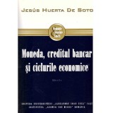 Jesus Huerta de Soto - Moneda, creditul bancar si ciclurile economice - 137064