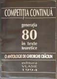 Cumpara ieftin COMPETITIA CONTINUA: GENERATIA 80 IN TEXTE TEORETICE (GHEORGHE CRACIUN, 1994)