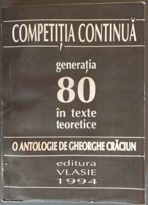 COMPETITIA CONTINUA: GENERATIA 80 IN TEXTE TEORETICE (GHEORGHE CRACIUN, 1994) foto