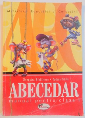ABECEDAR , MANUAL PENTRU CLASA I de CLEOPATRA MIHAILESCU , TUDORA PITILA , 2004 foto