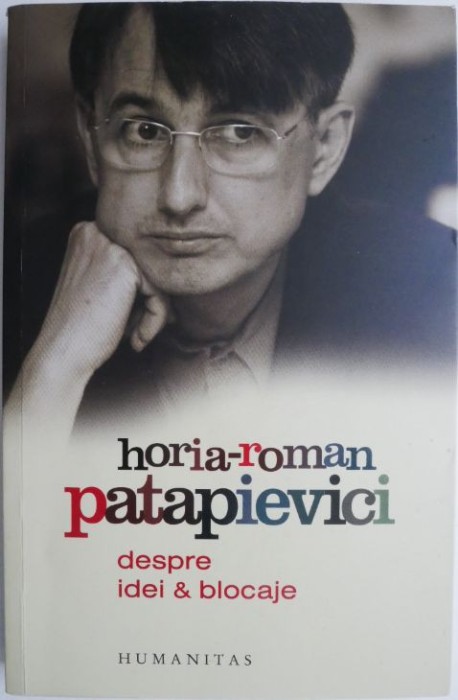 Despre idei &amp; blocaje &ndash; Horia-Roman Patapievici (cateva sublinieri)