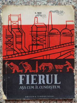 Fierul Asa Cum Il Cunoastem - E. Mar , C166 foto
