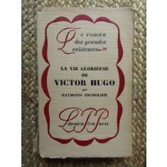 LA VIE GLORIEUSE DE VICTOR HUGO par RAYMOND ESCHOLIER , 1928