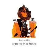 Ketrecek &eacute;s kil&aacute;t&aacute;sok - Szuromi P&aacute;l